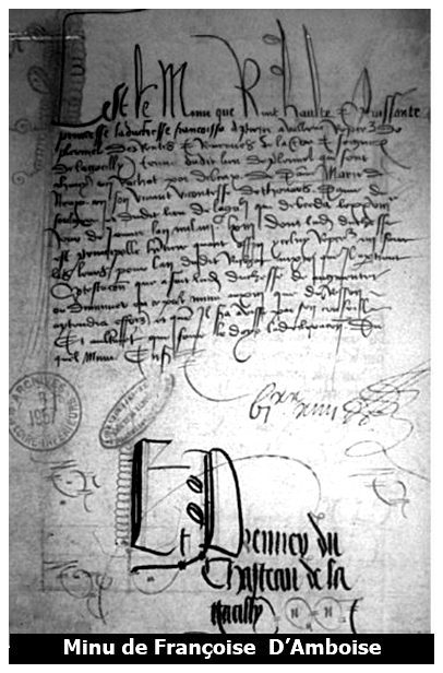 minu que Françoise d’Amboise présenta en 1465 après le décès de sa mère : « Est le minu que rend haulte et puissante princesse, la duchesse Françoise à Pierre Avaleuc, recepveur de Ploërmel, des rentes et revenues de la terre et seigneurie de La Gacilly, tenue dudit lieu de Ploërmel qui sont cheues en rachapt par le debceix de dame Marie de Rieux, en son vivant vicomtesse de Thouars, dame de Foulgéré et dudit lieu de la Gazcilly, qui décebda le 28° jour de janvier l’an 1463, dont la dite duchesse est principale héritière, quand affin y celui recepveur en faire les levées, pour l’an dudit rachat anxin qu’il appartient